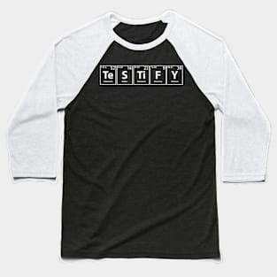 Testify (Te-S-Ti-F-Y) Periodic Elements Spelling Baseball T-Shirt